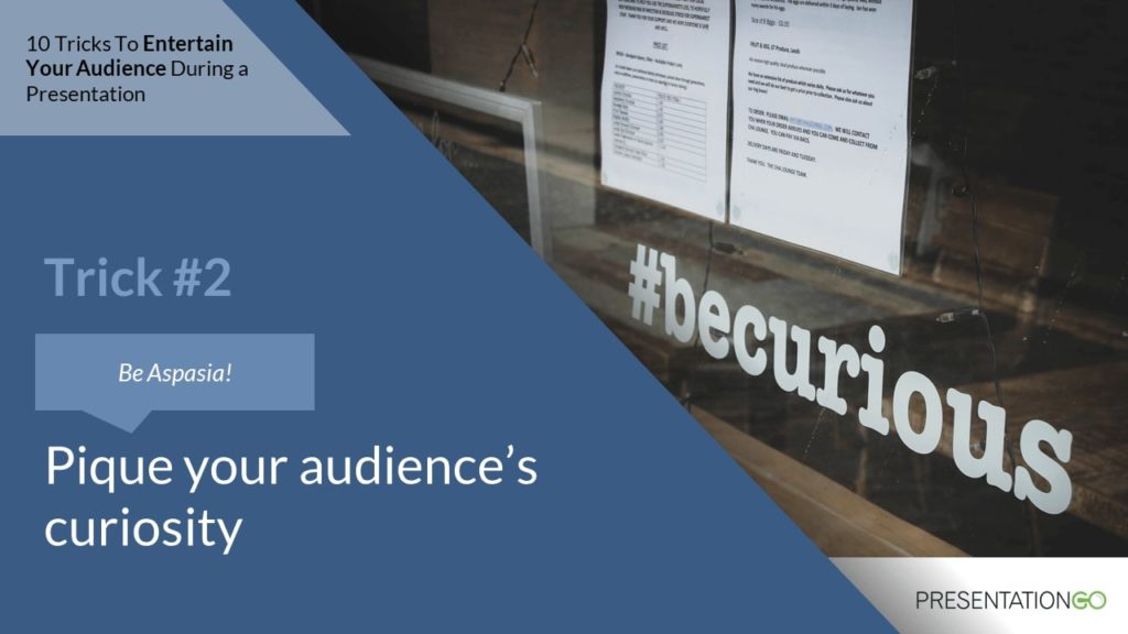 Presentation Trick - Pique your audience’s curiosity