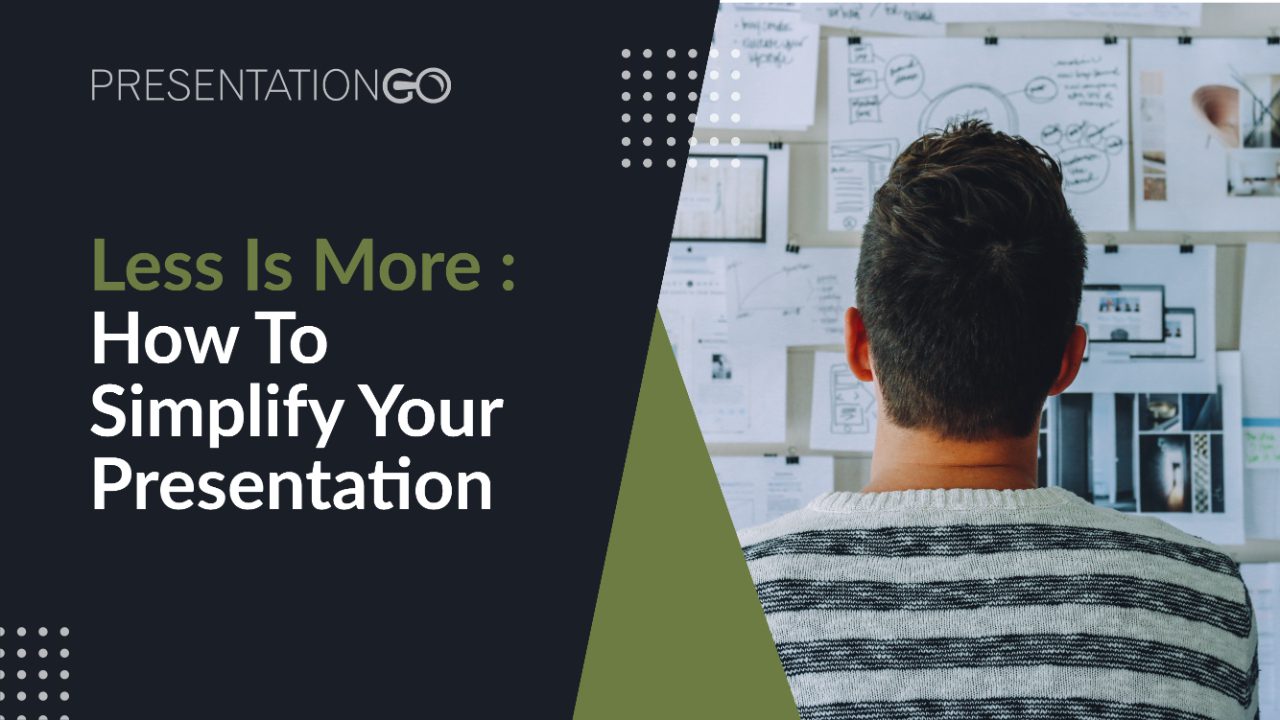 Less is more: how to simplify your presentation