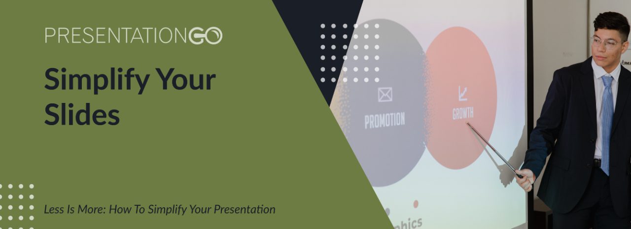 Less is more: how to simplify your presentation - Simplify your slides