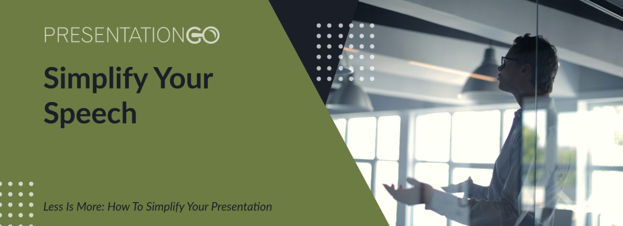 Less is more: how to simplify your presentation - Simplify your speech